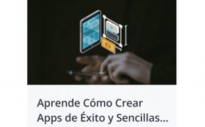 Aprende Cómo Crear Apps de Éxito y Sencillas sin Programar