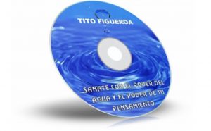 Sánate con el Poder del Agua y el Poder de tu Pensamiento - Tito Figueroa CE Sánate con el Poder del Agua y el Poder de tu Pensamiento