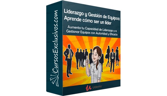 Liderazgo y Gestión de Equipos Aprende cómo ser un líder