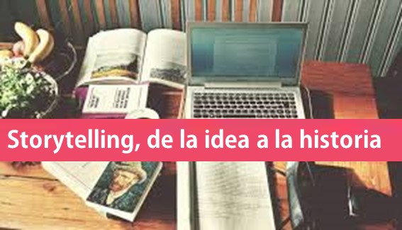 Storytelling: de la idea a la historia