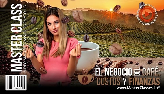 El Negocio del Café - Costos y Finanzas - MasterClasses.La El Negocio del Café - Costos y Finanzas