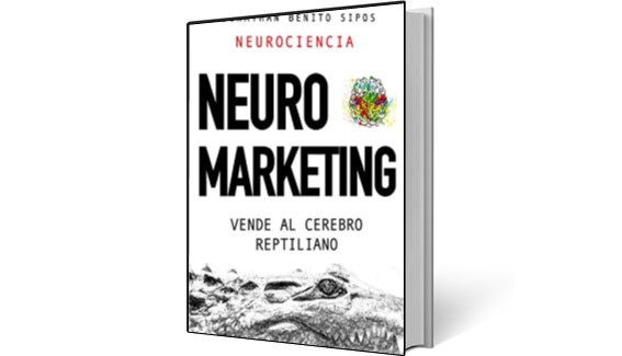 Neuromarketing - Vende al Cerebro Reptiliano 2 Neuromarketing Vende al Cerebro Reptiliano Jonathan Benito Sipos