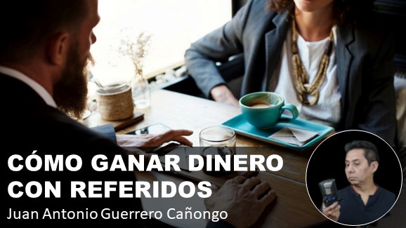 Cómo ganar dinero con referidos - Juan Guerrero Cañongo Cómo ganar dinero con referidos
