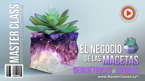 El Negocio de las Macetas Geométricas de Geodas 2 El Negocio de las Macetas Geometricas de Geodas MasterClasses.La