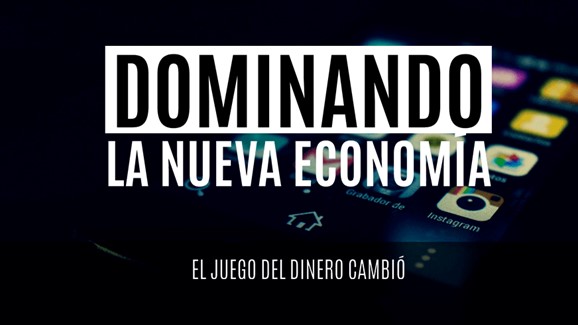 Dominando La Nueva Economía