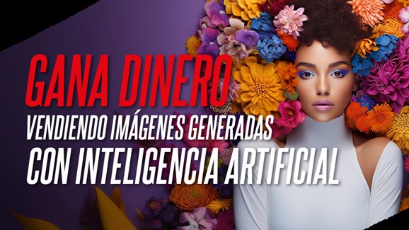 Gana Dinero Vendiendo Imágenes Generadas con Inteligencia Artificial