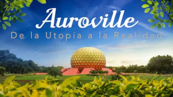 Auroville: De la Utopía a la Realidad 