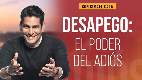DESAPEGO: El poder del adiós